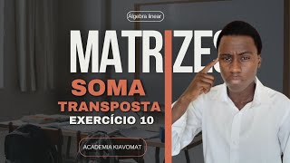 MATRIZ TRANSPOSTA E SOMA DE MATRIZES ✅️ [upl. by Madid]