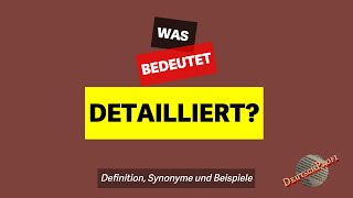 Was bedeutet quotdetailliertquot  Definition Synonyme amp Beispiele  Deutsch lernen B2 C1 C2 [upl. by Ardyaf]