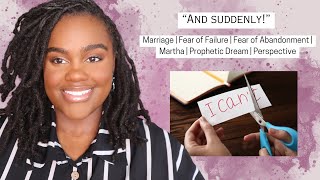 “And SUDDENLY” 💍 Marriage  Fear of Failure  Fear of Abandonment  Encouragement  Perspective [upl. by Dyrraj]