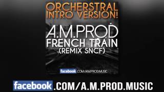 AM Prod  French Train Remix SNCF ORCHESTRAL INTRO Version [upl. by Leummas]