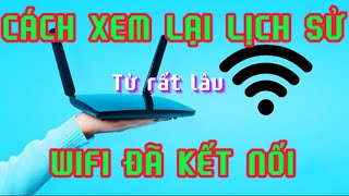 Cách kiểm tra lịch sử wifi đã được kết nối [upl. by Aubreir]