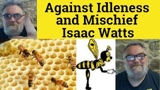 🔵 Isaac Watts Against Idleness and Mischief by Isaac Watts  Analysis and Reading  Isaac Watts [upl. by Atalanti]