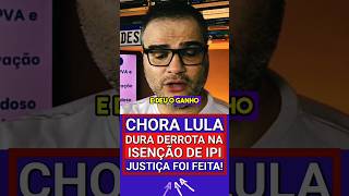 CHORA LULA DURA DERROTA NA ISENÇÃO DE IPI PCD JUSTIÇA FOI FEITA lula carropcd ipi pcd shorts [upl. by Deste390]