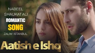 Aatish e Ishq Song  Nabeel Shaukat Ali  Zalim Istanbul  Romantic Song  Turkish Drama  RP2G [upl. by Annalee]