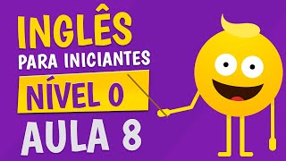 NÍVEL 0  AULA 8  INGLÊS PARA INICIANTES 🟣 [upl. by Dardani532]