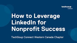 TechSoup Connect Western Canada How to Leverage LinkedIn for Nonprofit Success [upl. by Keeler]