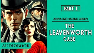 The Leavenworth Case  Part 1 AUDIOBOOK [upl. by Suiramaj270]