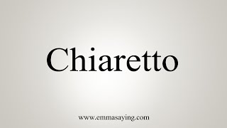 How To Say Chiaretto [upl. by Rida]