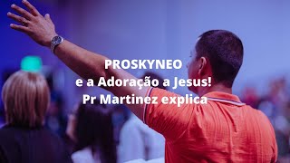 PROSKYNEO e a Adoração a Jesus Pr Martinez explica [upl. by Anayrb]