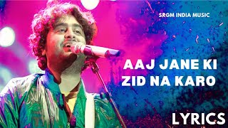 Aaj Jane Ki Zid Na Karo Arijit Singh Lyrics [upl. by Seraphine319]