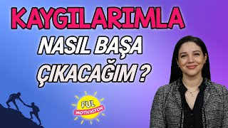 Son Düzlükte Kaygılarımla Nasıl Başa Çıkacağım FulMotivasyon [upl. by Willow246]