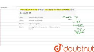 Transition metals exhibit variable oxidation states It is because of [upl. by Caiaphas876]