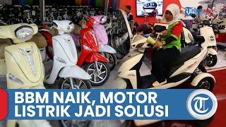 Pengamat Harga BBM Naik Minat Orang Beli Sepeda Motor Listrik Akan Meningkat [upl. by Latoyia]