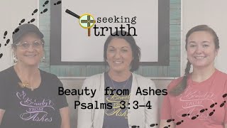 Beauty From Ashes  Psalms 334 [upl. by Woodberry]