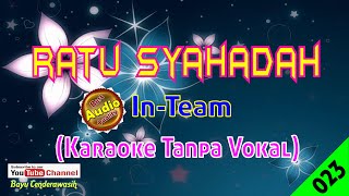 Ratu Syahadah by InTeam Original AudioHQ  Karaoke Tanpa Vokal [upl. by Aitsirhc]