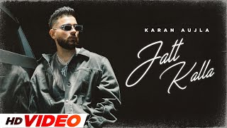 Jatt Kalla HD Video  Karan Aujla  New Punjabi Songs 2024  Latest Punjabi Songs 2024 [upl. by Rockey]