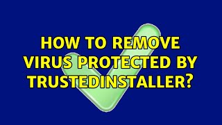 How to remove virus protected by TrustedInstaller [upl. by Hnaht]