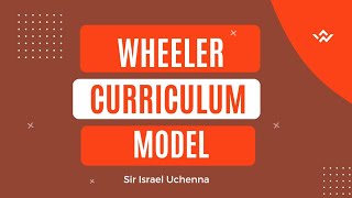 Wheeler Model of Curriculum Development  Advantages  Disadvantages  Strengths and Weaknesses [upl. by Rebeca]