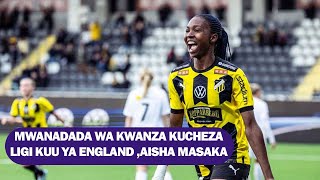 MFAHAMU AISHA MASAKA MWANADADA WA KWANZA KUCHEZA LIGI KUU YA ENGLAND [upl. by Xuerd657]