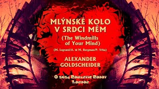 MLÝNSKÉ KOLO V SRDCI MÉM The Windmills of Your Mind Performed by Alexander Goldscheider [upl. by Nerej]