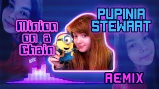 Pupinia Stewart Remix  quotMinion on a Chainquot [upl. by Atteiluj]