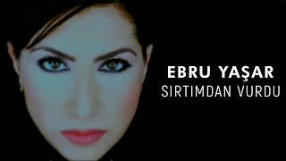 Ebru Yaşar  Sırtımdan Vurdu Official Video [upl. by Aibos]