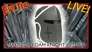 Evil Ted Live Making a Foam Knight helmet [upl. by Kirima]