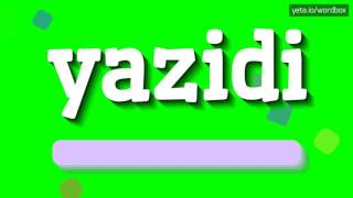 YAZIDI  HOW TO PRONOUNCE YAZIDI [upl. by Urana]