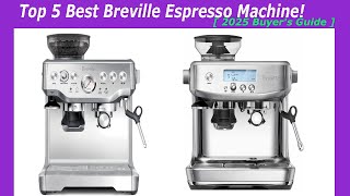 Top 5 Best Breville Espresso Machine  2025 Buyers Guide [upl. by Sanalda]