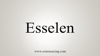 How To Say Esselen [upl. by Niamjneb]