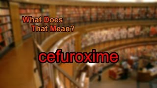 What does cefuroxime mean [upl. by Euqinu]