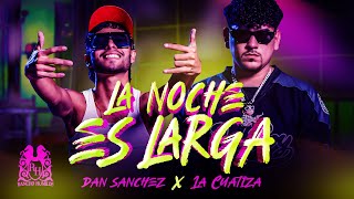 Dan Sanchez x La Cuatiza  La Noche Es Larga Official Video [upl. by Druci]