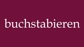 How to Pronounce buchstabieren spell Correctly in German [upl. by Kepner800]