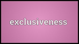 Exclusiveness Meaning [upl. by Naig]