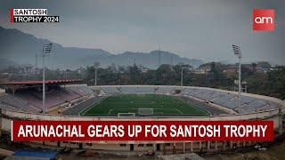 Arunachal gears up for Santosh Trophy 2024 [upl. by Albright]