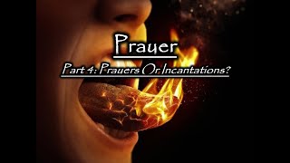 Prayer  Part 4 Prayers Or Incantations [upl. by Debby]