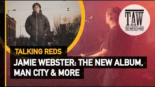 Jamie Webster The New Album Man City amp More  Talking Reds [upl. by Finbar691]