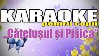 Căţeluşul şi Pisica Karaoke Pentru Copii [upl. by Aihtenak]