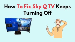 How to Fix Sky Q TV Keeps Turning Off [upl. by Evey]