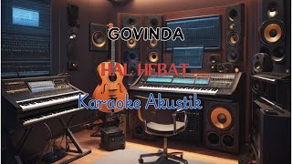 HAL HEBAT  GOVINDA KARAOKE AKUSTIK [upl. by Eiddet]