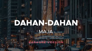 MAJA  DahanDahan Karaoke Version [upl. by Beverly194]