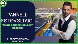 PANNELLI FOTOVOLTAICI vanno sempre collegati in serie [upl. by Ober]