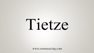 How To Say Tietze [upl. by Schug]