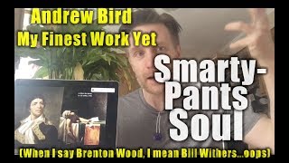 Andrew Bird • My Finest Work Yet Sweaty Record Review 98 [upl. by Anifled]