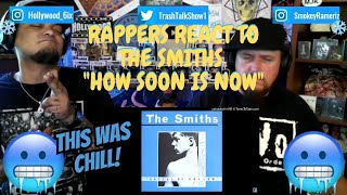 Rappers React To The Smiths quotHow Soon Is Nowquot [upl. by Arbed]