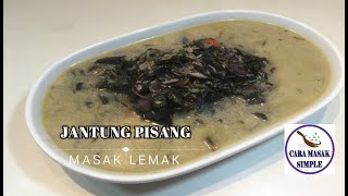 Jantung Pisang Masak Lemak Resepi Arwah Emak Masakan Ala Kampung Sedap [upl. by Eserahs596]