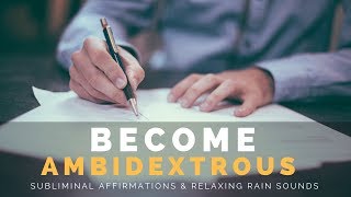 BECOME AMBIDEXTROUS  Subliminal Affirmations amp Relaxing Rain Sounds [upl. by Nosnah403]