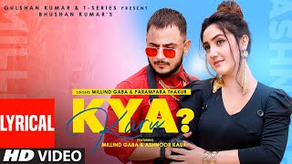 Kya Karu Lyrical Song Millind Gaba Feat Ashnoor K Parampara T Asli Gold  Shabby  Bhushan Kumar [upl. by Ritter828]