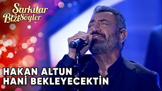 Hani Bekleyecektin  Hakan Altun  Şarkılar Bizi Söyler  Performans [upl. by Hodess]