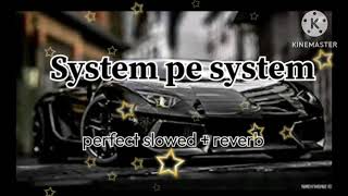 System pa System  perfect slowed  reverb [upl. by Kokaras]